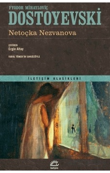 Netoçka Nezvanova - İletişim Klasikleri - Fyodor Mihayloviç Dostoyevski - İletişim Yayınları