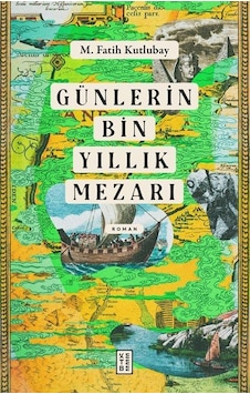Günlerin Bin Yıllık Mezarı / M. Fatih Kutlubay Günlerin Bin Yıllık Mezarı / M. Fatih Kutlubay