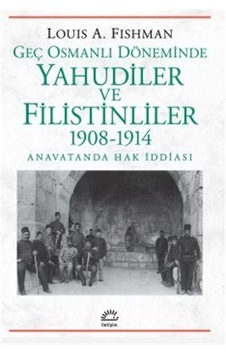 Geç Osmanlı Döneminde Yahudiler Ve Filistinliler 1908-1914 / L... Geç Osmanlı Döneminde Yahudiler Ve Filistinliler 1908-1914 / L...