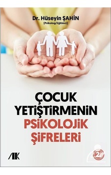 Çocuk Yetiştirmenin Psikolojik Şifreleri - Hüseyin Şahin - Akademik Kitaplar