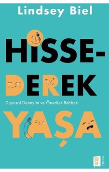 Hissederek Yaşa - Duyusal Deneyim ve Öneriler Rehberi - Lindsey Biel - Mona Hissederek Yaşa - Duyusal Deneyim ve Öneriler Rehberi - Lindsey Biel - Mona