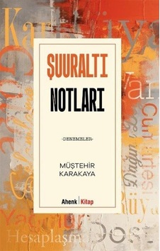 Şuuraltı Notları / Müştehir Karakaya Şuuraltı Notları / Müştehir Karakaya