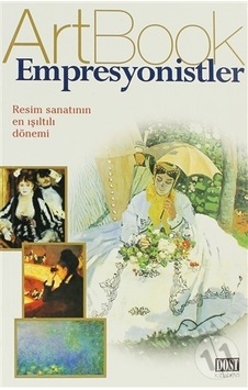 Art Book - Empresyonistler / Resim Sanatının En Işıltılı Dönemi