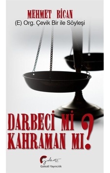 Darbeci mi Kahraman mı? E. Org. Çevik ile Bir Söyleşi - Mehmet Bican - Galeati Darbeci mi Kahraman mı? E. Org. Çevik ile Bir Söyleşi - Mehmet Bican - Galeati