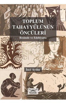 Toplum Tahayyülünün Öncüleri-Resimde ve Edebiyatta - İnci Aydın - Heyamola Yayınları