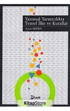 Yazınsal Yaratıcılıkta Temel İlke ve Kurallar - Aysu Erden - Hayal Yazınsal Yaratıcılıkta Temel İlke ve Kurallar - Aysu Erden - Hayal