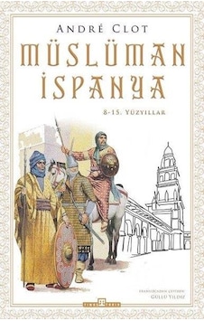 Müslüman İspanya - 8 - 15. Yüzyıllar - Andre Clot - Timaş Yayınları