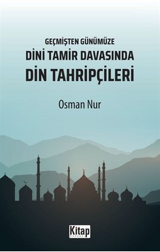 Dini Tamir Davasında Din Tahripçileri - Geçmişten Günümüze - Osman Nur - Kitap Dünyası