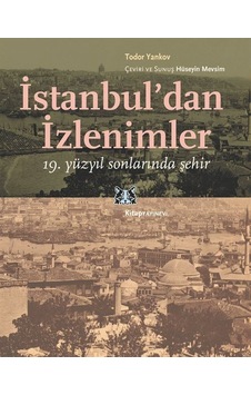 İstanbul'dan İzlenimler - 19. Yüzyıl Sonlarında Şehir - Todor Yankov - Kitap Yayınevi İstanbul'dan İzlenimler - 19. Yüzyıl Sonlarında Şehir - Todor Yankov - Kitap Yayınevi