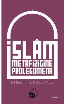 İslam Metafiziğine Prolegomena - S. Muhammed Nakib el-Attas - Küre Yayınları