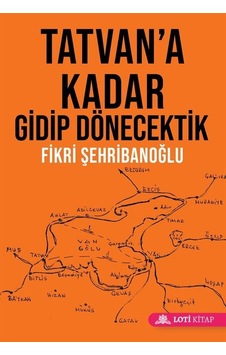 Tatvan'a Kadar Gidip Dönecektik / Fikri Şehribanoğlu