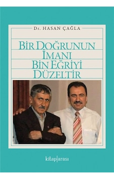 Bir Doğrunun İmanı Bin Eğriyi Düzeltir / Dr. Hasan Çağla Bir Doğrunun İmanı Bin Eğriyi Düzeltir / Dr. Hasan Çağla