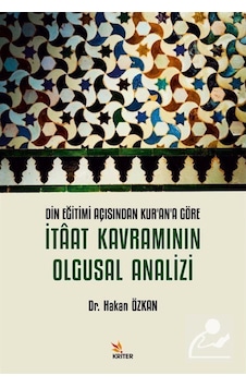 İtaat Kavramının Olgusal Analizi - Din Eğitimi Açısından Kur'an'a Göre - Hakan Özkan - Kriter İtaat Kavramının Olgusal Analizi - Din Eğitimi Açısından Kur'an'a Göre - Hakan Özkan - Kriter