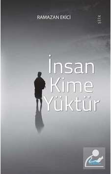 İnsan Kime Yüktür - Ramazan Ekici - Mat Kitap