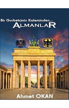Bir Gurbetçinin Kaleminden Almanlar - Ahmet Okan - Platanus Publishing Bir Gurbetçinin Kaleminden Almanlar - Ahmet Okan - Platanus Publishing
