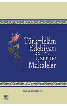 Türk - İslam Edebiyatı Üzerine Makaleler - Ahmet Sevgi - Palet Yayınları Türk - İslam Edebiyatı Üzerine Makaleler - Ahmet Sevgi - Palet Yayınları