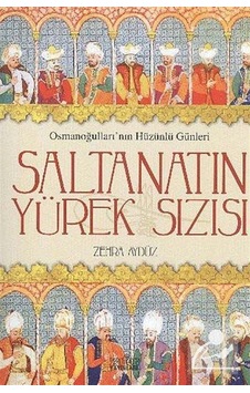 Saltanatın Yürek Sızısı - Zehra Aydüz - Zafer Yayınları Saltanatın Yürek Sızısı - Zehra Aydüz - Zafer Yayınları
