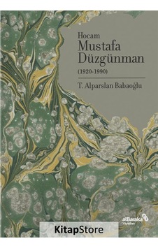 Doğumunun 100. Yılında Hocam Mustafa Düzgünman 1920-1990 / A .