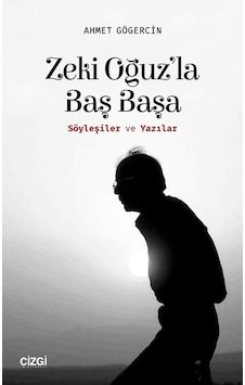 Zeki Oğuz'la Baş Başa-Söyleşiler ve Yazılar - Ahmet Gögercin - Çizgi Kitabevi Zeki Oğuz'la Baş Başa-Söyleşiler ve Yazılar - Ahmet Gögercin - Çizgi Kitabevi