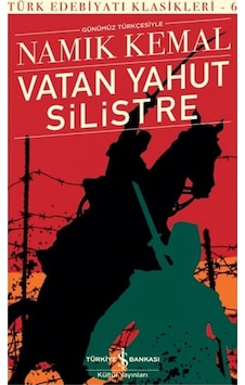 Vatan Yahut Silistre - Türk Edebiyatı Klasikleri 6 - Namık Kemal - İş Bankası Kültür Yayınları Vatan Yahut Silistre - Türk Edebiyatı Klasikleri 6 - Namık Kemal - İş Bankası Kültür Yayınları