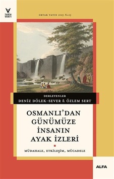 Osmanlı'dan Günümüze İnsanın Ayak İzleri & Müdahale, Etkileşim... Osmanlı'dan Günümüze İnsanın Ayak İzleri & Müdahale, Etkileşim...