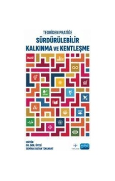 Teoriden Pratiğe Sürdürülebilir Kalkınma Ve Kentleşme / Dr. Öğ... Teoriden Pratiğe Sürdürülebilir Kalkınma Ve Kentleşme / Dr. Öğ...
