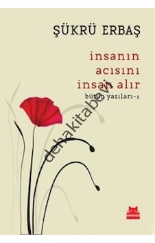 Insanın Acısını Insan Alır - Bütün Yazıları 1 Şükrü Erbaş Insanın Acısını Insan Alır - Bütün Yazıları 1 Şükrü Erbaş