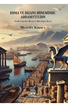 Roma Ve Bizans Döneminde Adramytteion / Mustafa Karaca Roma Ve Bizans Döneminde Adramytteion / Mustafa Karaca
