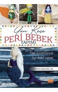 Yün Keçe Peri Bebek Yapımı - Tüm Ayrıntılarıyla Keçe Bebek Yapımı - Ceyda Dalgıç Al - Nobel Bilimsel Eserler Yün Keçe Peri Bebek Yapımı - Tüm Ayrıntılarıyla Keçe Bebek Yapımı - Ceyda Dalgıç Al - Nobel Bilimsel Eserler