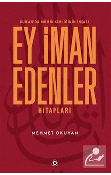 Kur'an'da Mümin Kimliğinin İnşası Ey İman Edenler Hitapları / ... Kur'an'da Mümin Kimliğinin İnşası Ey İman Edenler Hitapları / ...