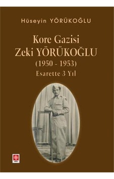 Kore Gazisi Zeki Yörükoğlu 1950-1953 Esarette 3 Yıl / Hüseyi...