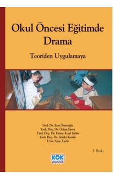 Okul Öncesi Eğitimde Drama - Ayşe Turla - Özlem Ersoy - Kök Yayıncılık Okul Öncesi Eğitimde Drama - Ayşe Turla - Özlem Ersoy - Kök Yayıncılık