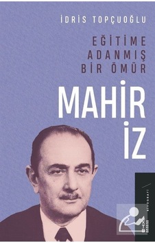 Eğitime Adanmış Bir Ömür: Mahir İz - İdris Topçuoğlu - Ketebe Eğitime Adanmış Bir Ömür: Mahir İz - İdris Topçuoğlu - Ketebe