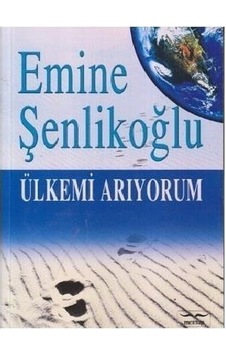 Ülkemi Ariyorum - Emine Şenlikoğlu - Mektup Yayinlari Ülkemi Ariyorum - Emine Şenlikoğlu - Mektup Yayinlari