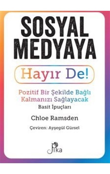 Sosyal Medyaya Hayır De! Pozitif Bir Şekilde Bağlı Kalmanızı Sağlayacak Basit İpuçları - Chloe Ramsden - Pika Sosyal Medyaya Hayır De! Pozitif Bir Şekilde Bağlı Kalmanızı Sağlayacak Basit İpuçları - Chloe Ramsden - Pika