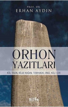 Orhon Yazıtları - Erhan Aydın - Bilge Kültür Sanat Orhon Yazıtları - Erhan Aydın - Bilge Kültür Sanat