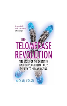 The Telomerase Revolution: The Story Of The Scientific Breakthrough That Holds The Key To Human Ageing The Telomerase Revolution: The Story Of The Scientific Breakthrough That Holds The Key To Human Ageing