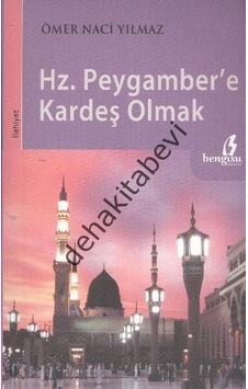 Hz. Peygamber'e Kardeş Olmak  - Ömer Naci Yılmaz  - Bengisu Yayınları
