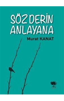Söz Derin Anlayana - Murat Kanat - Alıç Yayınları Söz Derin Anlayana - Murat Kanat - Alıç Yayınları