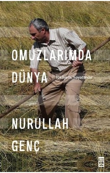 Omuzlarımda Dünya - Hikayem Hayatımdır - Nurullah Genç - Timaş Yayınları Omuzlarımda Dünya - Hikayem Hayatımdır - Nurullah Genç - Timaş Yayınları