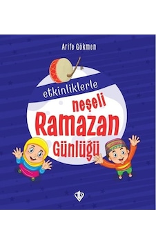 Etkinliklerle Neşeli Ramazan Günlüğü - Arife Gökmen - Türkiye Diyanet Vakfı Yayınları Etkinliklerle Neşeli Ramazan Günlüğü - Arife Gökmen - Türkiye Diyanet Vakfı Yayınları