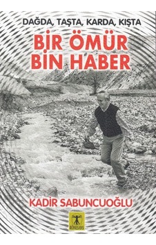 Dağda Taşta Karda Kışta Bir Ömür Bin Haber - Kadir Sabuncuoğlu - Rönesans Yayınları