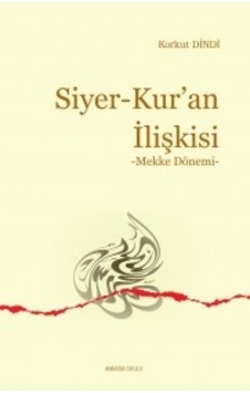 Siyer - Kur'an İlişkisi - Mekke Dönemi - Korkut Dindi - Ankara Okulu Yayınları Siyer - Kur'an İlişkisi - Mekke Dönemi - Korkut Dindi - Ankara Okulu Yayınları