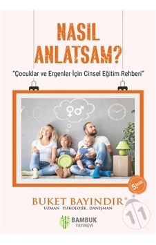 Nasıl Anlatsam? - Çocuklar ve Ergenler için Cinsel Eğitim Rehberi - Buket Bayındır - Bambuk Yayınevi Nasıl Anlatsam? - Çocuklar ve Ergenler için Cinsel Eğitim Rehberi - Buket Bayındır - Bambuk Yayınevi