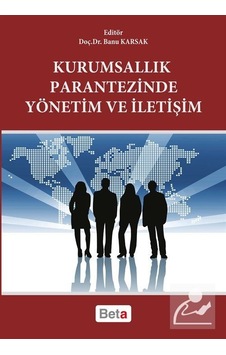 Kurumsallık Parantezinde Yönetim ve İletişim - Banu Karsak - Beta Yayınları Kurumsallık Parantezinde Yönetim ve İletişim - Banu Karsak - Beta Yayınları