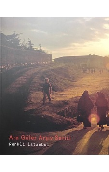 Ara Güler Arşiv Serisi - Renkli İstanbul Ara Güler Arşiv Serisi - Renkli İstanbul
