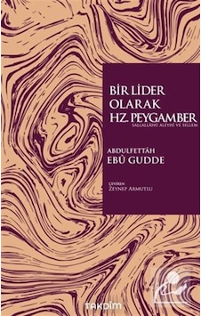 Bir Lider Olarak Hz. Peygamber Sas. / Abdulfettah Ebu Gudde Bir Lider Olarak Hz. Peygamber Sas. / Abdulfettah Ebu Gudde