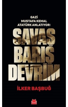 Gazi Mustafa Kemal Atatürk Anlatıyor: Savaş Barış Devrim / İlk...