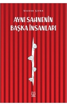 Aynı Sahnenin Başka İnsanları - Volkan Şıpka - Luna Yayınları