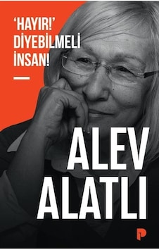 'hayır ' Diyebilmeli İnsan / Alev Alatlı